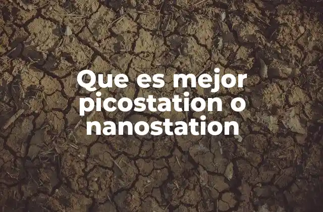 Que es Mejor Picostation o Nanostation