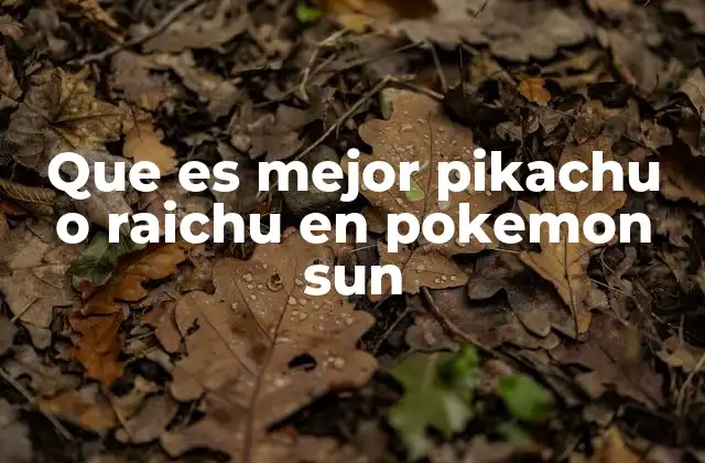 Que es Mejor Pikachu o Raichu en Pokemon Sun
