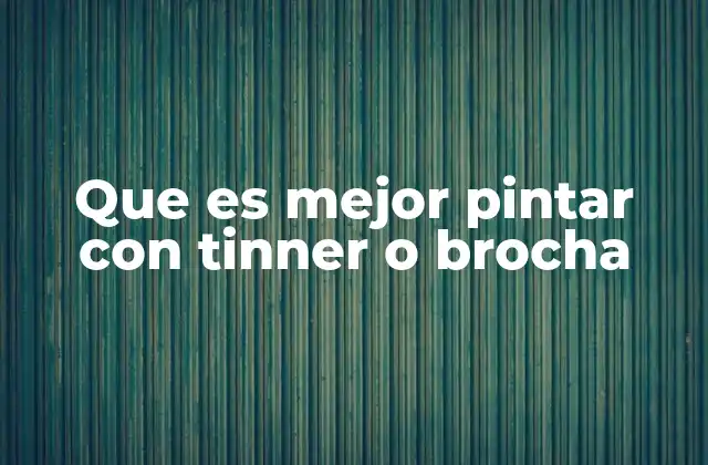 Que es Mejor Pintar con Tinner o Brocha