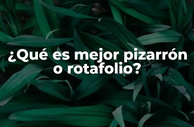 ¿qué es Mejor Pizarrón o Rotafolio?