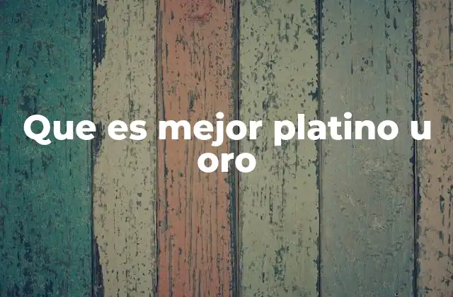 Que es Mejor Platino u Oro