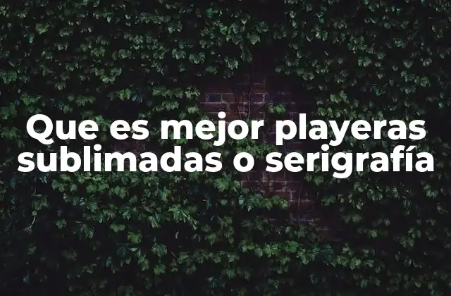 Que es Mejor Playeras Sublimadas o Serigrafía