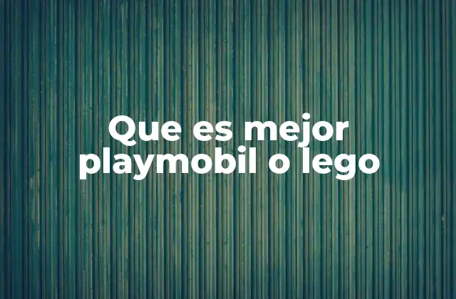 Que es Mejor Playmobil o Lego