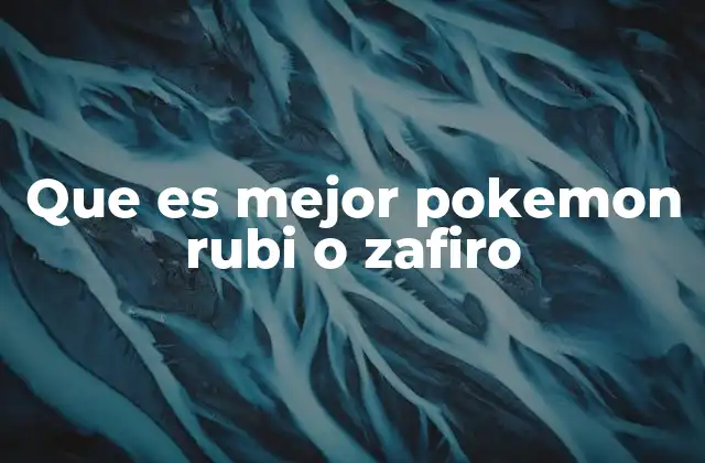 La dualidad de Pokémon Rubí y Zafiro: una experiencia complementaria