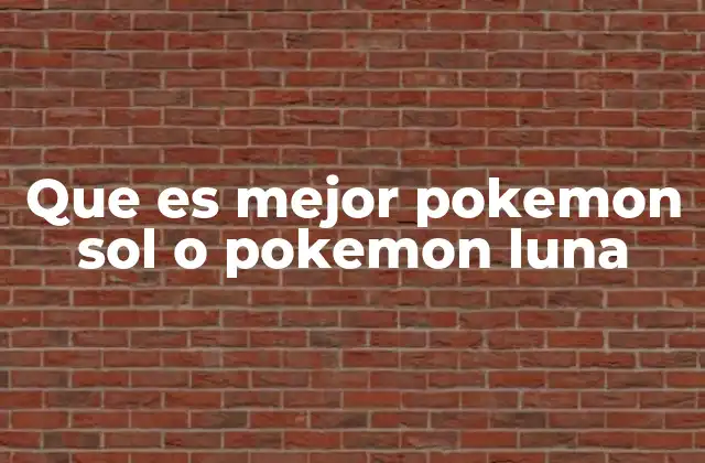 Que es Mejor Pokemon Sol o Pokemon Luna