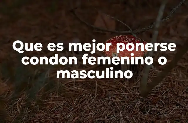 Que es Mejor Ponerse Condon Femenino o Masculino