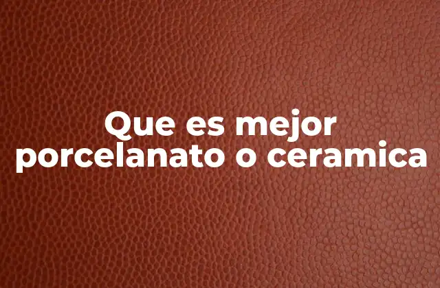 Que es Mejor Porcelanato o Ceramica