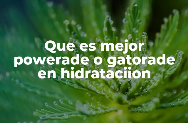 Diferencias clave entre Powerade y Gatorade en términos de hidratación