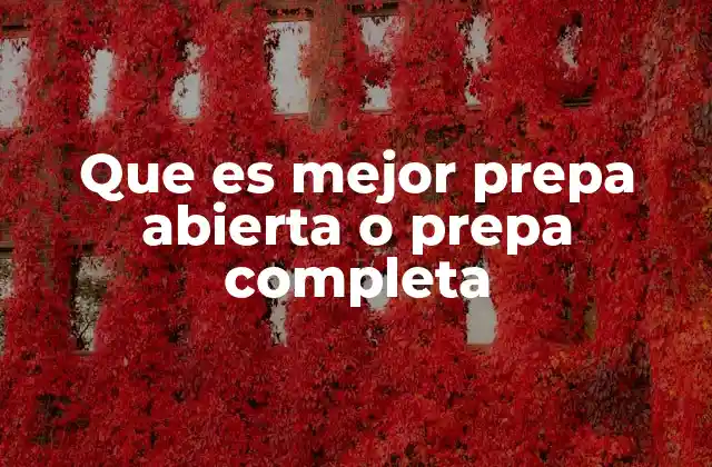 Que es Mejor Prepa Abierta o Prepa Completa