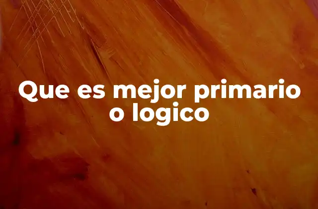 Que es Mejor Primario o Logico