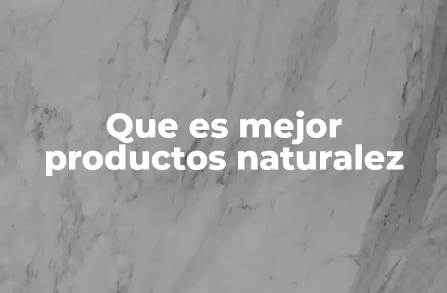 Que es Mejor Productos Naturalez