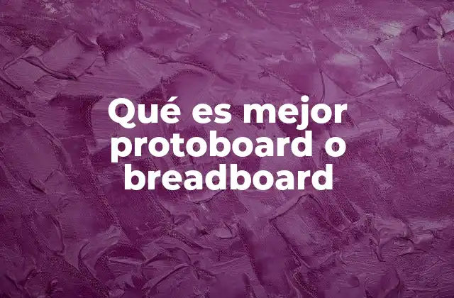 Qué es Mejor Protoboard o Breadboard