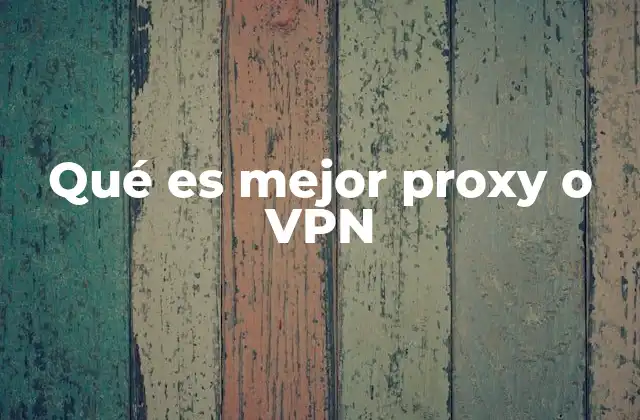 Qué es Mejor Proxy o Vpn