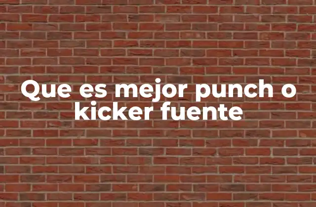 Que es Mejor Punch o Kicker Fuente