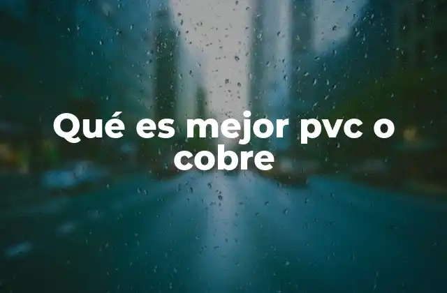 Qué es Mejor Pvc o Cobre