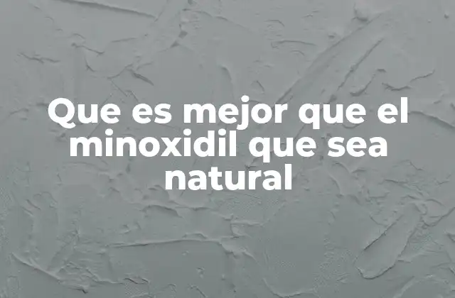 Que es Mejor que el Minoxidil que Sea Natural 2 Alternativas orgánicas para estimular el crecimiento del cabello