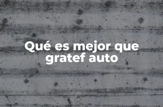 Qué es Mejor que Gratef Auto