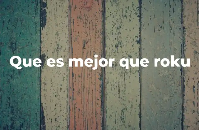 Que es Mejor que Roku