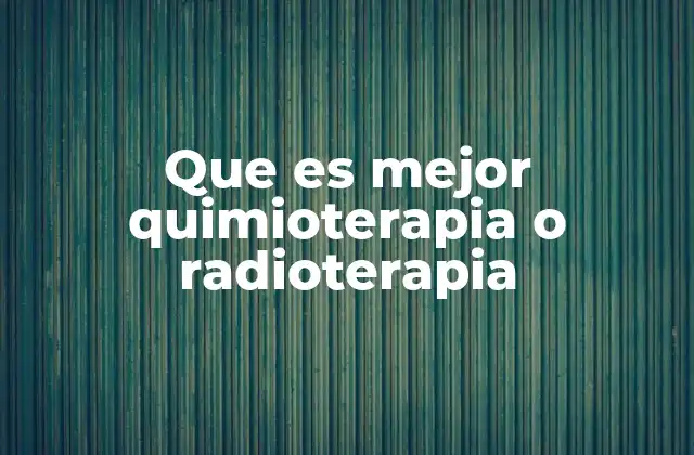 Que es Mejor Quimioterapia o Radioterapia