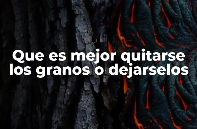 Que es Mejor Quitarse los Granos o Dejarselos