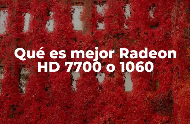 Qué es Mejor Radeon Hd 7700 o 1060