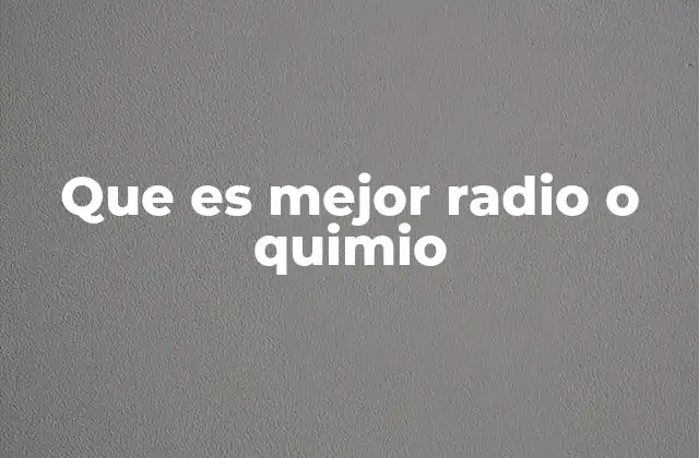 Que es Mejor Radio o Quimio