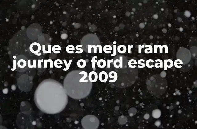 Que es Mejor Ram Journey o Ford Escape 2009 2 Comparando dos opciones de vehículos de la década de 2000