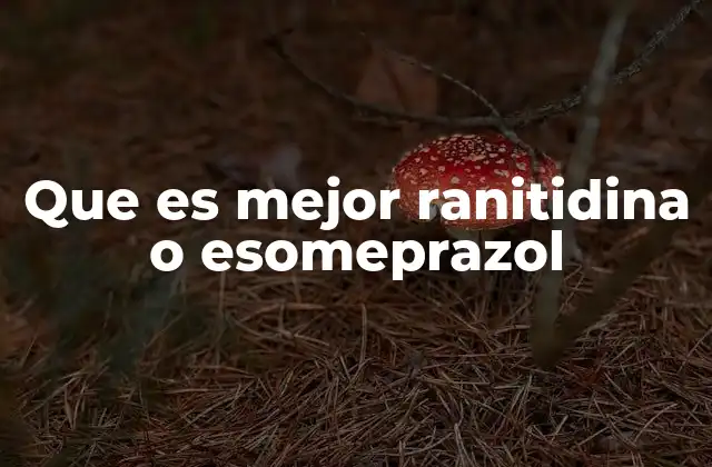 Que es Mejor Ranitidina o Esomeprazol