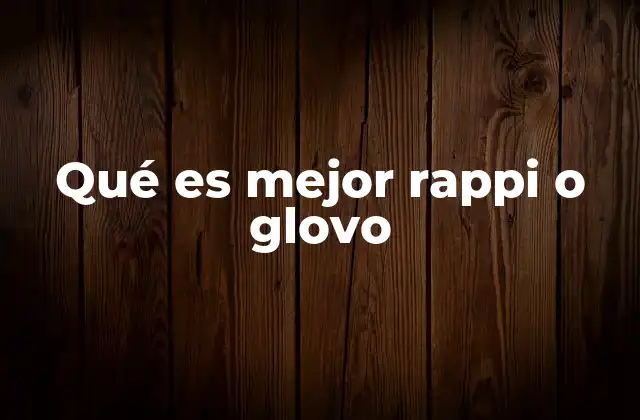 Qué es Mejor Rappi o Glovo