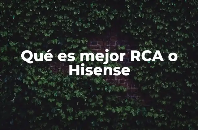 Qué es Mejor Rca o Hisense