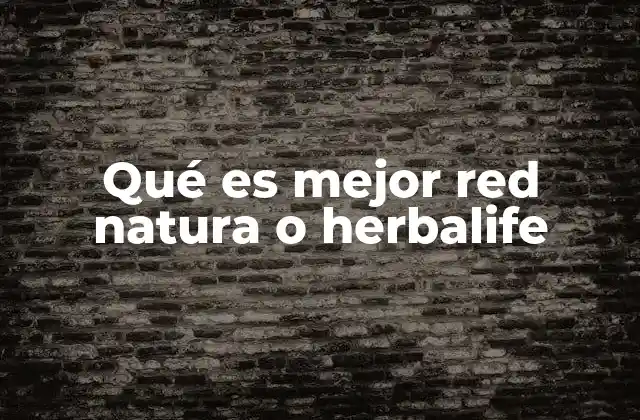 Qué es Mejor Red Natura o Herbalife