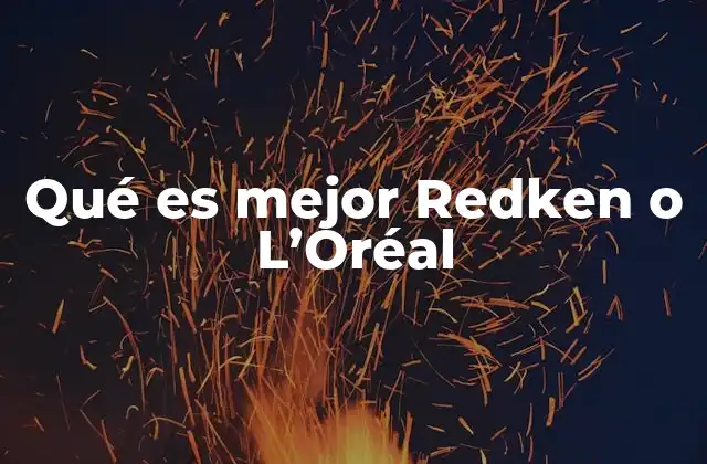 Qué es Mejor Redken o L’oréal