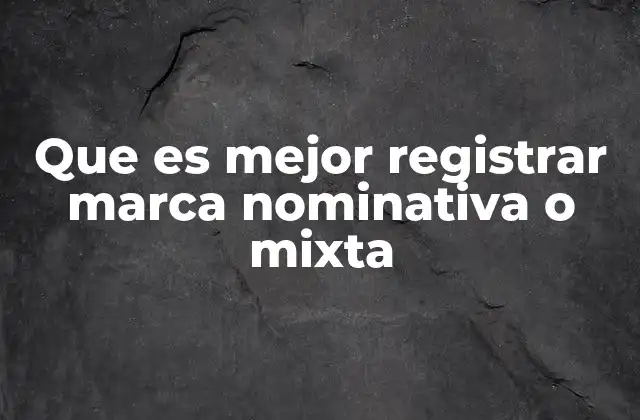 Que es Mejor Registrar Marca Nominativa o Mixta