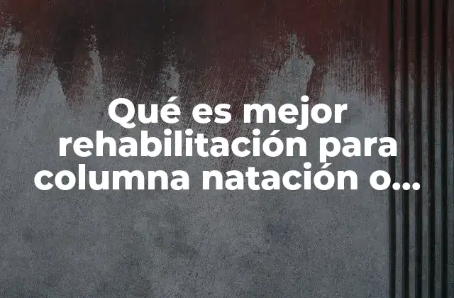 Qué es Mejor Rehabilitación para Columna Natación o Yoga