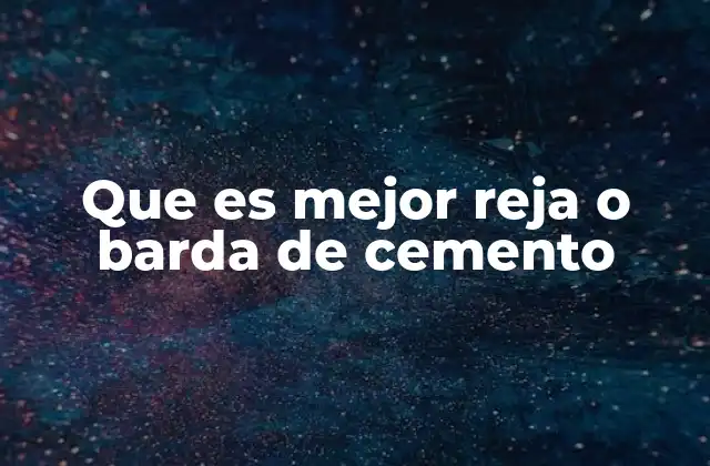 Que es Mejor Reja o Barda de Cemento