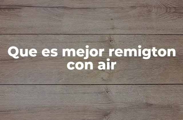 Que es Mejor Remigton con Air