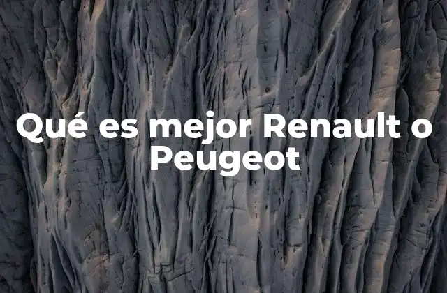 Qué es Mejor Renault o Peugeot