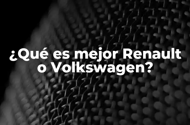 ¿qué es Mejor Renault o Volkswagen?