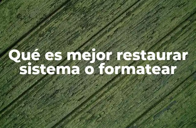 Qué es Mejor Restaurar Sistema o Formatear