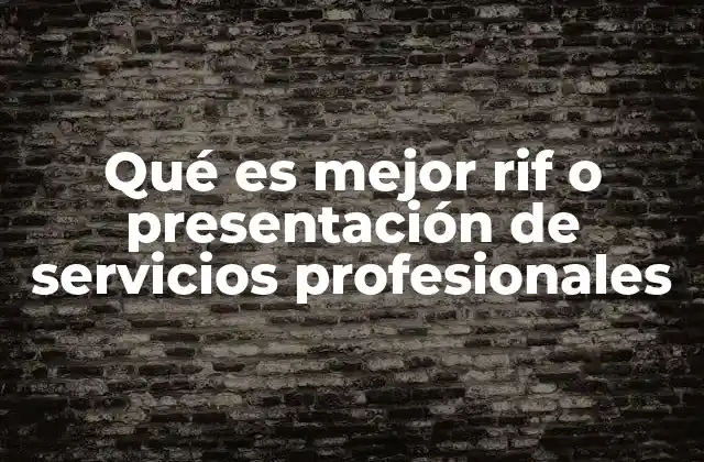 Qué es Mejor Rif o Presentación de Servicios Profesionales