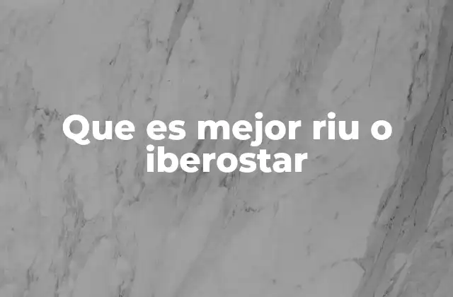 Que es Mejor Riu o Iberostar