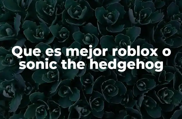 Que es Mejor Roblox o Sonic The Hedgehog