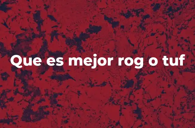 Que es Mejor Rog o Tuf