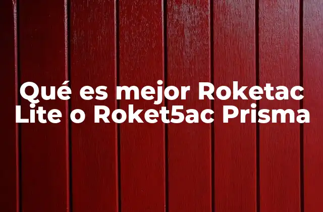Qué es Mejor Roketac Lite o Roket5ac Prisma