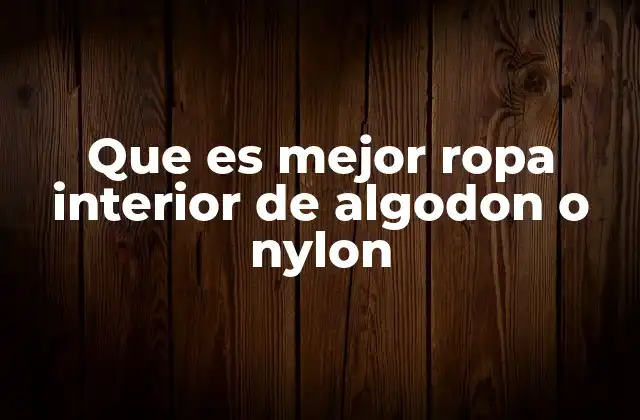 Que es Mejor Ropa Interior de Algodon o Nylon