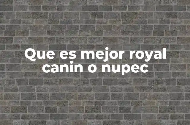 Que es Mejor Royal Canin o Nupec