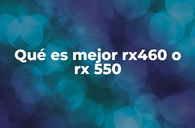 Qué es Mejor Rx460 o Rx 550