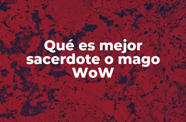 Qué es Mejor Sacerdote o Mago Wow