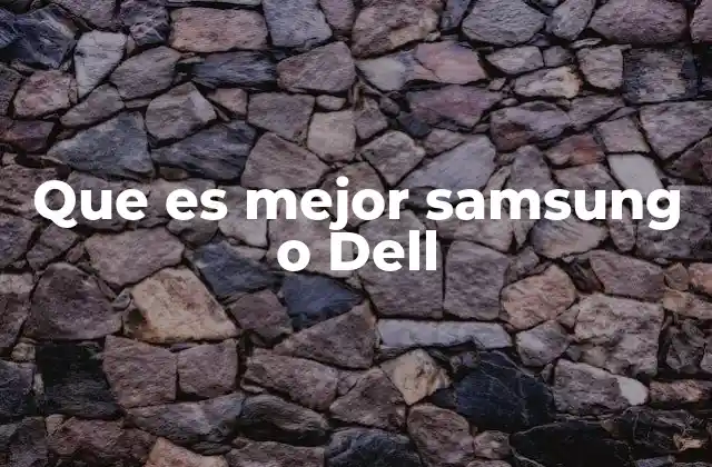 Que es Mejor Samsung o Dell