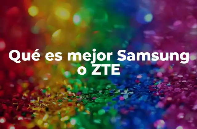 Samsung y ZTE: dos caminos distintos en el mercado